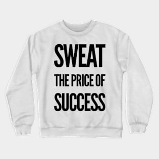 Sweat the Price of Success Crewneck Sweatshirt